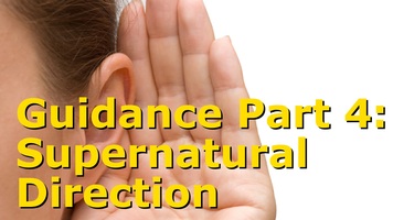 Guidance Part 4: Extraordinary/Supernatural Direction