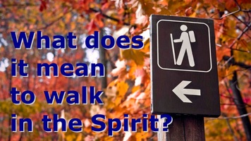 What does it mean to walk in the Spirit?