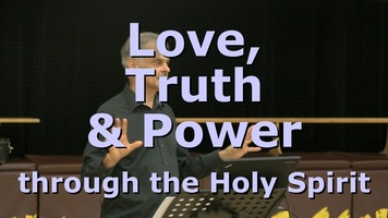 Love, Truth & Power through the Holy Spirit