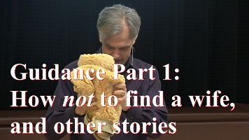 Guidance Part 1: How not to find a wife, and other stories