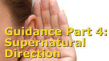 Guidance Part 4: Extraordinary/Supernatural Direction